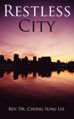 Rev. Dr. Chong Sung Lee, Chong Sung Lee, Rev. Chong Sung Lee - Restless City, Häftad