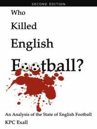 bokomslag Who Killed English Football? Second Edition