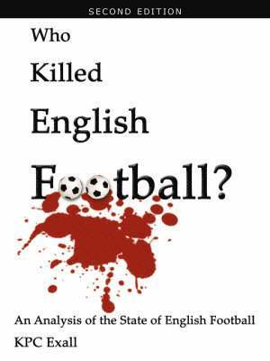 KPC Exall, Kpc Exall - Who Killed English Football? Second Edition, Häftad