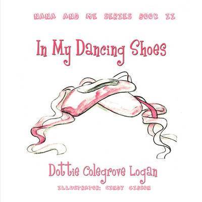 Dottie Colegrove Logan - In My Dancing Shoes, Häftad