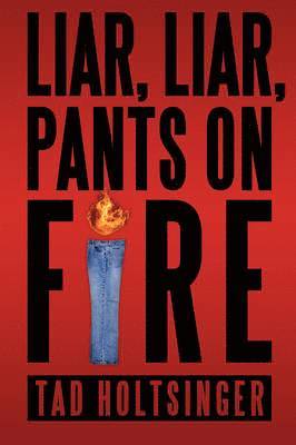 Tad Holtsinger - Liar, Liar, Pants on Fire, Häftad