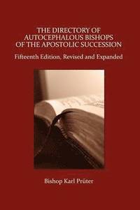 bokomslag The Directory of Autocephalous Bishops of the Apostolic Succession, Fifteenth Edition, Revised and Expanded