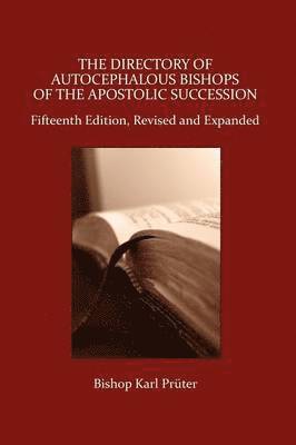 The Directory of Autocephalous Bishops of the Apostolic Succession, Fifteenth Edition, Revised and Expanded 1