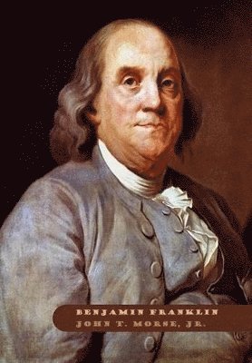 John T Morse, John T. Morse - Benjamin Franklin, Inbunden