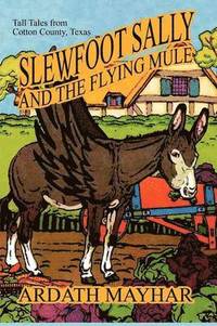 bokomslag Slewfoot Sally and the Flying Mule
