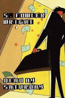 S. Fowler Wright - Dead by Saturday, Häftad