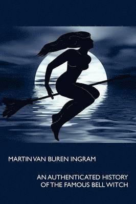 Authenticated History of the Famous Bell Witch