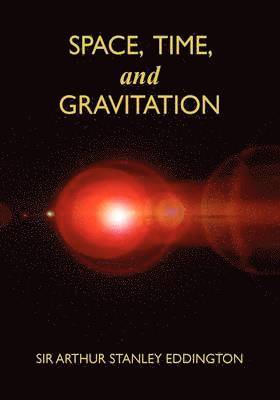 Arthur Stanley Eddington - Space, Time, and Gravitation, Häftad