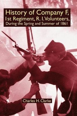 History of Company F, 1st Regiment, R. I. Volunteers, During the Spring and Summer of 1861 1