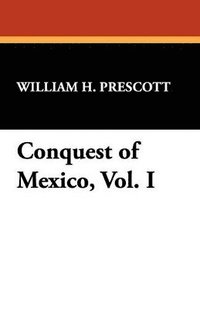 bokomslag Conquest of Mexico, Vol. I