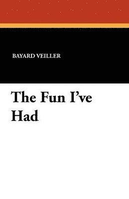 Bayard Veiller - Fun I've Had, Häftad