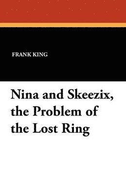 Frank King - Nina and Skeezix, the Problem of the Lost Ring, Häftad