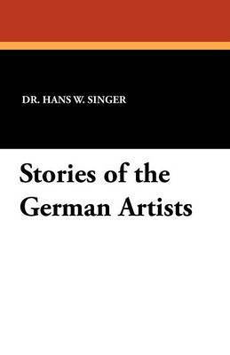 Hans W Singer, Hans W. Singer - Stories of the German Artists, Häftad