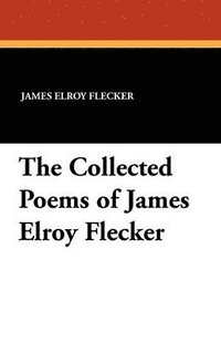 bokomslag The Collected Poems of James Elroy Flecker