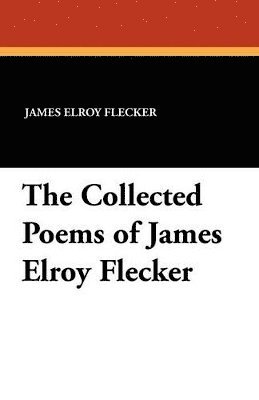 James Elroy Flecker, J. C. Squire, J.C. Squire - Collected Poems of James Elroy Flecker, Häftad