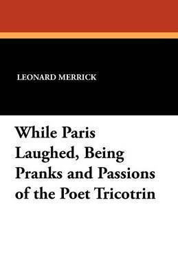 bokomslag While Paris Laughed, Being Pranks and Passions of the Poet Tricotrin