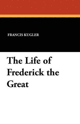 bokomslag The Life of Frederick the Great