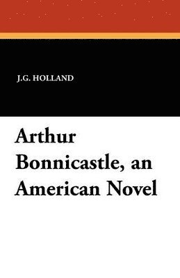 bokomslag Arthur Bonnicastle, an American Novel