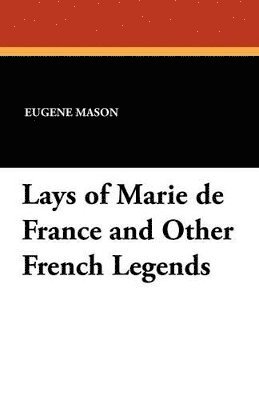 Lays of Marie de France and Other French Legends 1