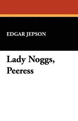 Lady Noggs, Peeress