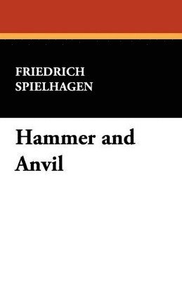 Friedrich Spielhagen - Hammer and Anvil, Häftad