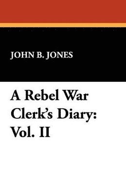 bokomslag A Rebel War Clerk's Diary: Vol. II