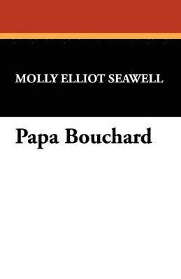 Molly Elliot Seawell - Papa Bouchard, Häftad