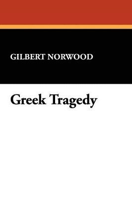 Gilbert Norwood - Greek Tragedy, Häftad
