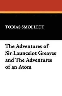 bokomslag The Adventures of Sir Launcelot Greaves and The Adventures of an Atom