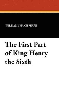 bokomslag First Part of King Henry the Sixth