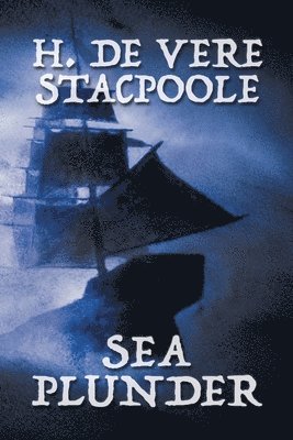 Henry De Vere Stacpoole - Sea Plunder, Häftad