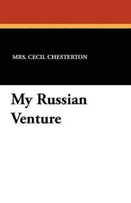 Cecil Chesterton - My Russian Venture, Häftad