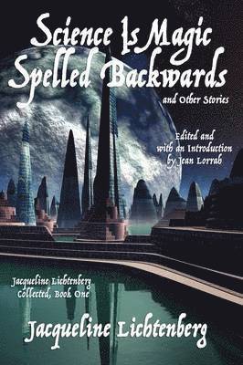 Jacqueline Lichtenberg, Jean Lorrah - Science Is Magic Spelled Backwards and Other Stories, Häftad