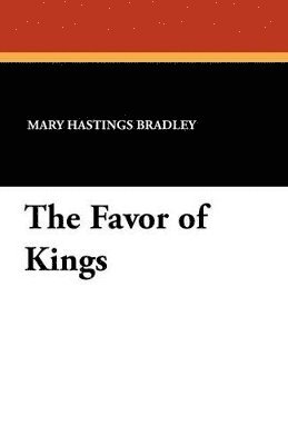 Mary Hastings Bradley - Favor of Kings, Häftad