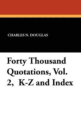 bokomslag Forty Thousand Quotations, Vol. 2, K-Z and Index