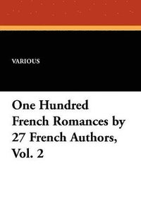 bokomslag One Hundred French Romances by 27 French Authors, Vol. 2