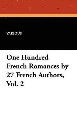 bokomslag One Hundred French Romances by 27 French Authors, Vol. 2