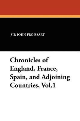 bokomslag Chronicles of England, France, Spain, and Adjoining Countries, Vol.1