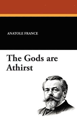 Anatole France - Gods are Athirst, Häftad
