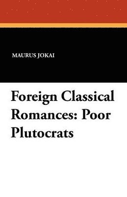 Maurus Jokai, Lionel Strachey - Foreign Classical Romances, Häftad