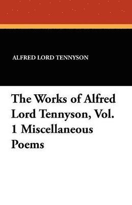 bokomslag Works of Alfred Lord Tennyson, Vol. 1 Miscellaneous Poems