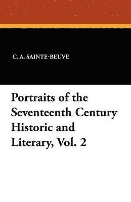 Portraits of the Seventeenth Century Historic and Literary, Vol. 2 1