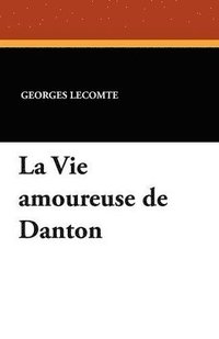 bokomslag La Vie Amoureuse de Danton