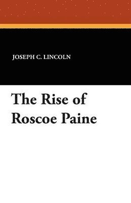 Joseph C Lincoln, Joseph C. Lincoln - Rise of Roscoe Paine, Häftad