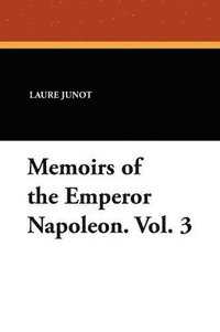 bokomslag Memoirs of the Emperor Napoleon. Vol. 3