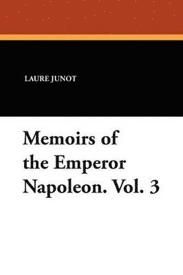 bokomslag Memoirs of the Emperor Napoleon. Vol. 3