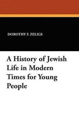 Dorothy F Zeligs, Dorothy F. Zeligs - History of Jewish Life in Modern Times for Young People, Häftad