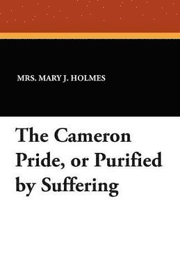 Mary J Holmes, Mary J. Holmes, Mrs Mary J. Holmes - Cameron Pride, or Purified by Suffering, Häftad