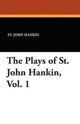 St John Hankin - Plays of St. John Hankin, Vol. 1, Häftad
