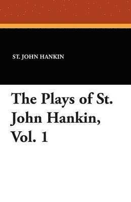 bokomslag The Plays of St. John Hankin, Vol. 1